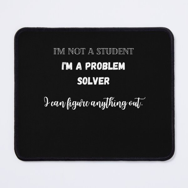 Item preview, I'm not a student, I'm a problem solver, positive motivation, humor designed and sold by FashCode.