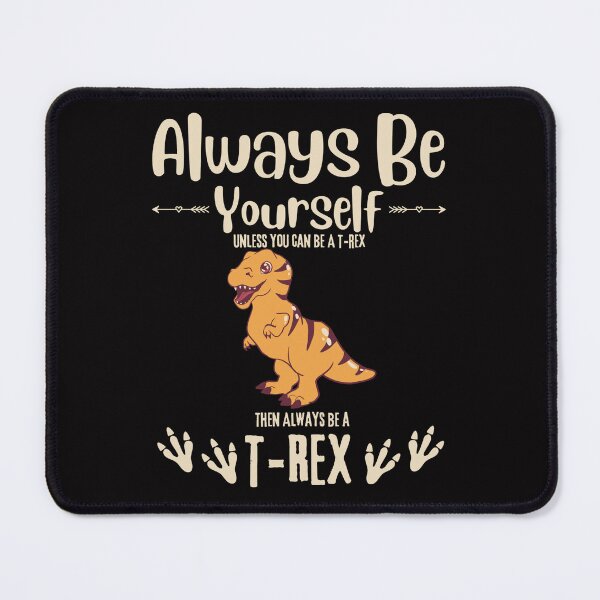 Item preview, Always Be Yourself Unless You Can be a T-Rex designed and sold by Pint-SizeDesign.