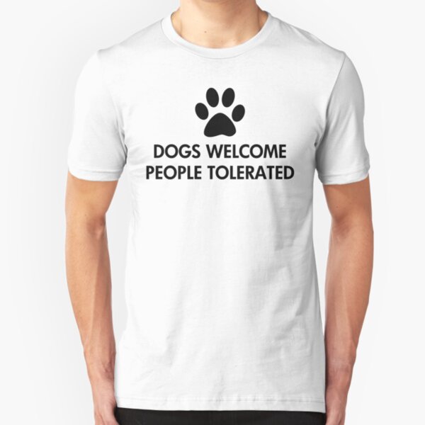 Dogs Welcome People Tolerated Slim Fit T-Shirt