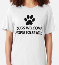 Dogs Welcome People Tolerated Slim Fit T-Shirt