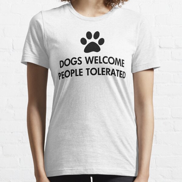Les chiens accueillent les gens tolérés T-shirt essentiel