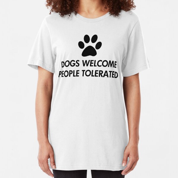 Dogs Welcome People Tolerated Slim Fit T-Shirt