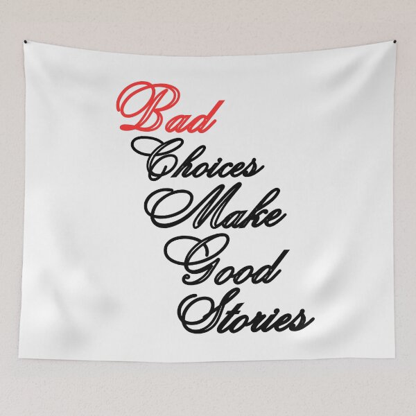 Item preview, Bad Choices Make Good Stories, bad decisions make good stories,  designed and sold by Celebrationist.