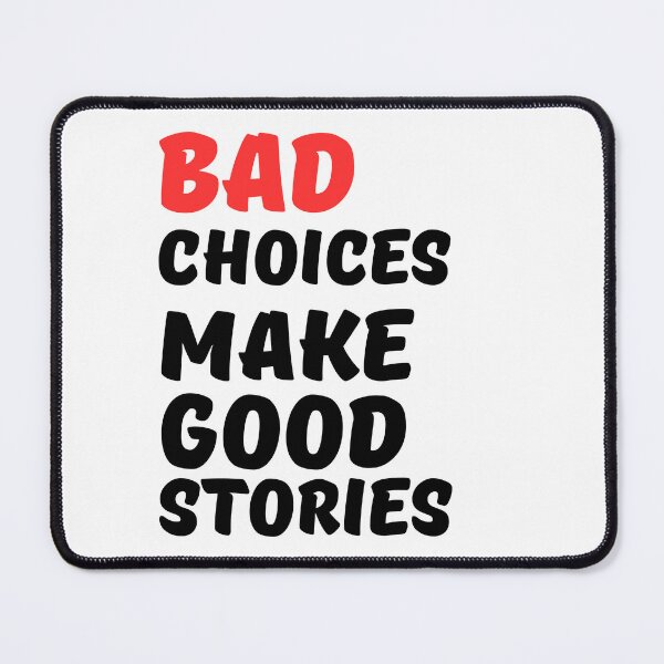 Item preview, Bad Choices Make Good Stories, bad decisions make good stories, designed and sold by Celebrationist.