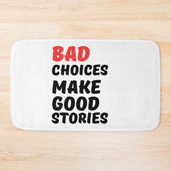 Item preview, Bad Choices Make Good Stories, bad decisions make good stories,  designed and sold by Celebrationist.