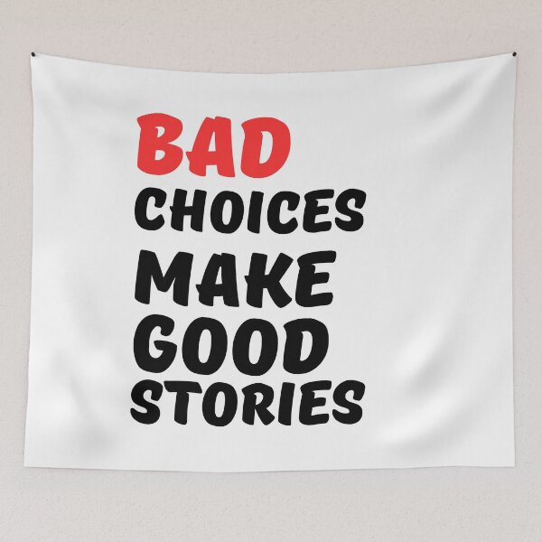 Item preview, Bad Choices Make Good Stories, bad decisions make good stories,  designed and sold by Celebrationist.