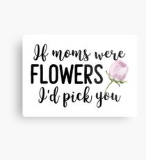 If Moms were flowers I'd pick you Metal Print