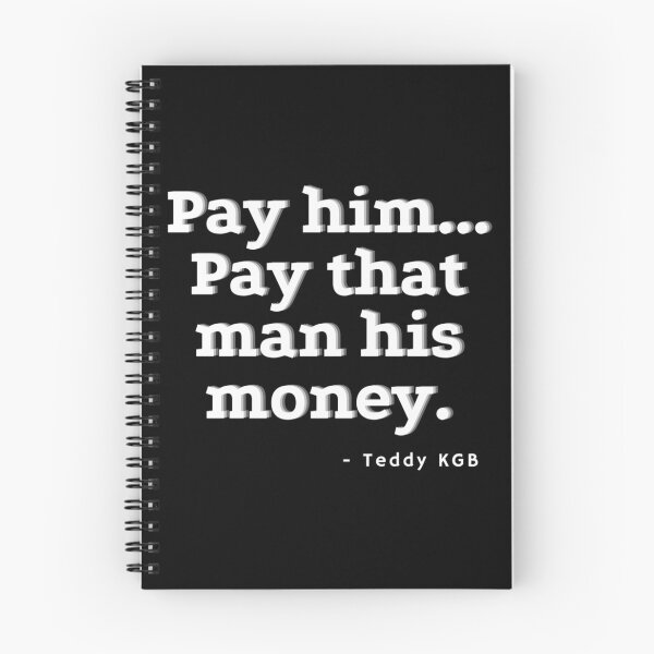 Item preview, Pay him...Pay that man his money. -Teddy KGB  	 designed and sold by iozvlpdxi17.