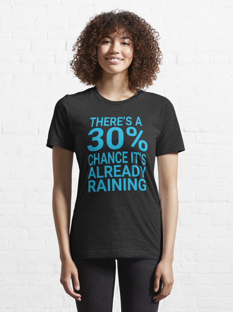 there-s-a-30-chance-its-already-raining-mean-girls-quote-t-shirt