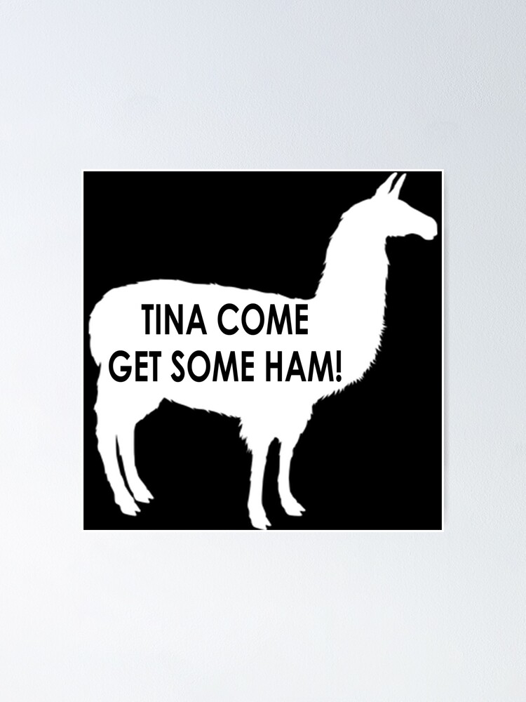 Napoleon Dynamite Tina Quotes Tina Come Get Some Ham - Napoleon Dynamite Quote" Poster By Everything-Shop  | Redbubble