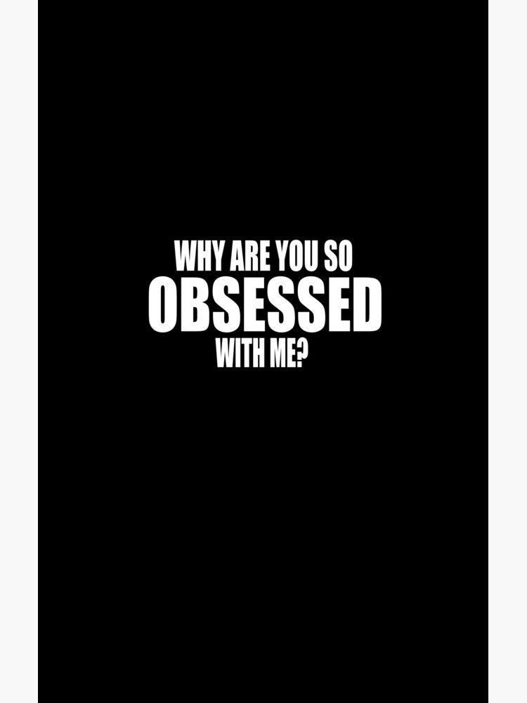 Why Are You So Obsessed With Me? Mean Girls Quote | Poster