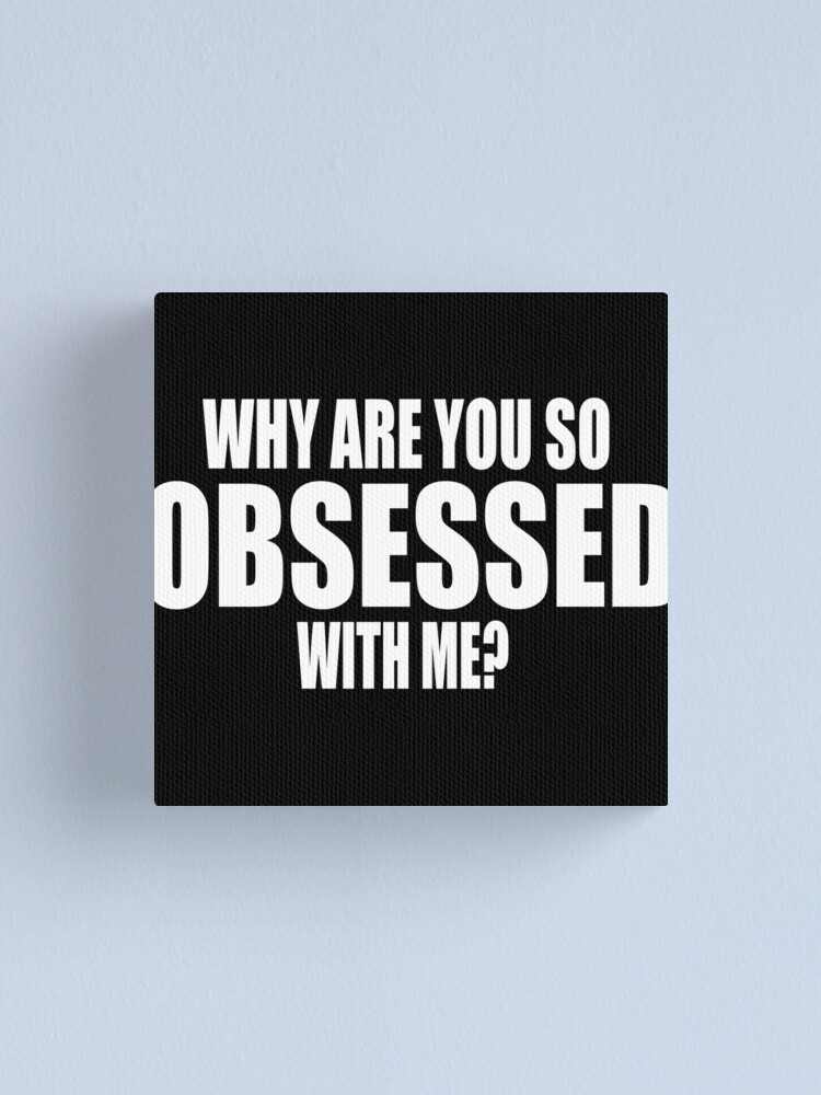 Why Are You So Obsessed With Me? Mean Girls Quote | Poster