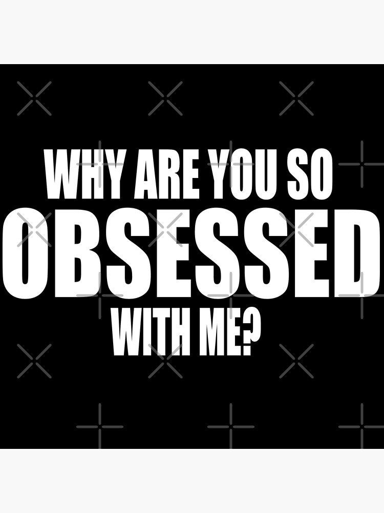 Why Are You So Obsessed With Me? Mean Girls Quote Photographic Print for  Sale by everything-shop