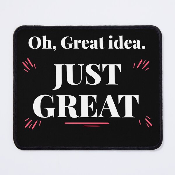 Item preview, Oh, Great idea, JUST GREAT. Sarcastic funny quote designed and sold by HosvPrint .s.