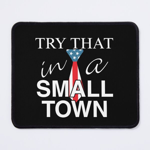 Item preview, Try That In A Small Town designed and sold by kripalsutariya.