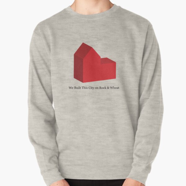 We Built This City on Rock & Wheat Pullover Sweatshirt