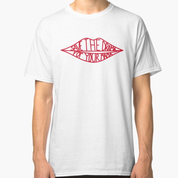 Save the drama for your mama Classic T-Shirt