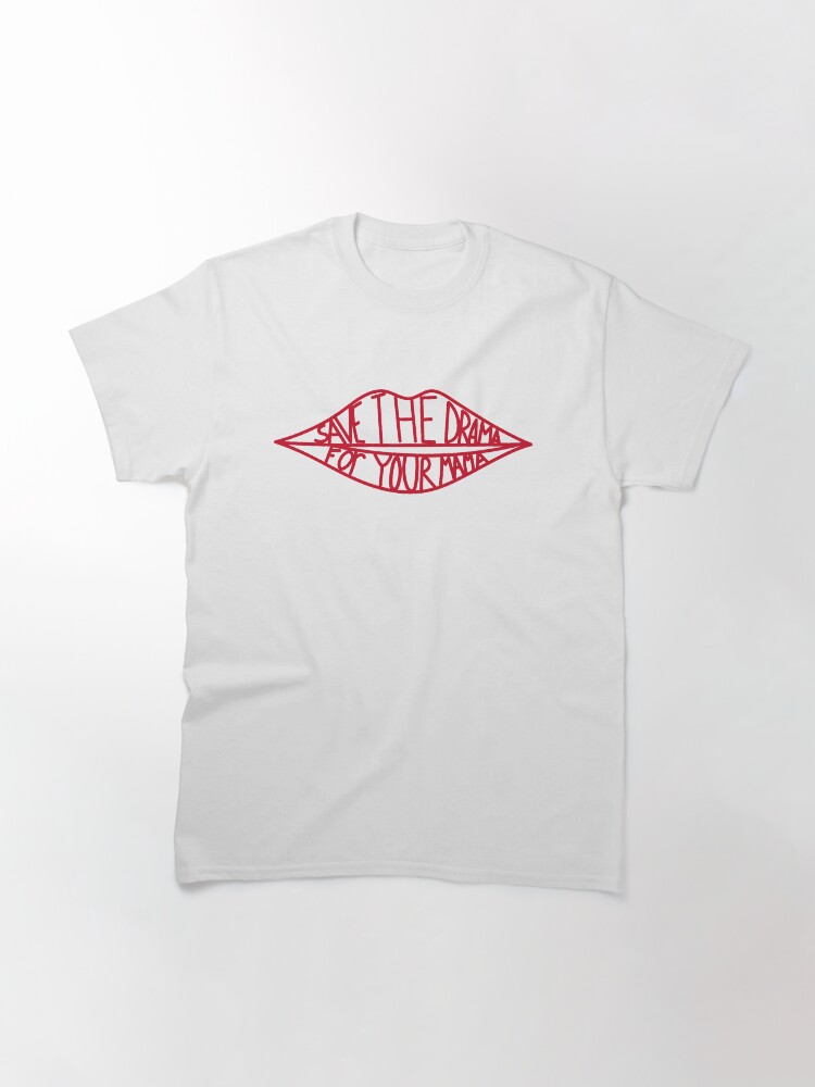 Alternate view of Save the drama for your mama Classic T-Shirt