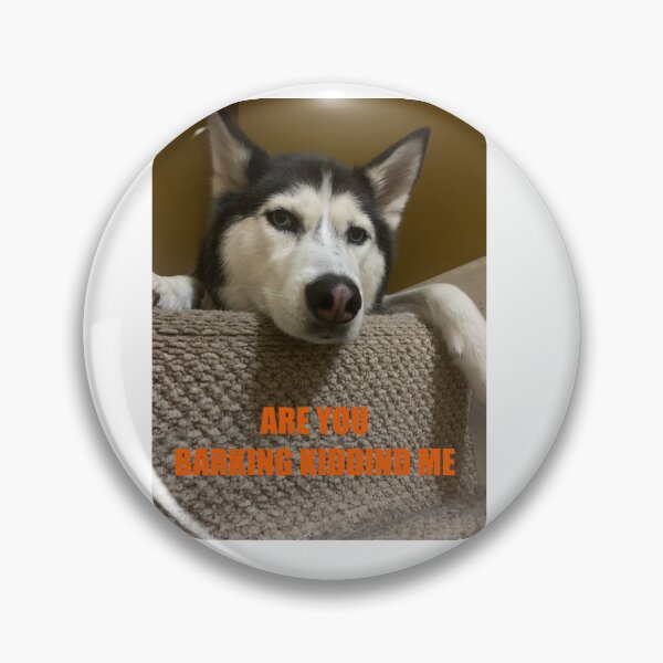 Item preview, Are you barking kidding me? designed and sold by Bloodykitsune19.