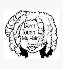 Speak Your Mind: "Don't Touch My Hair" Photographic Print