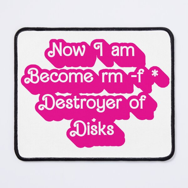 Item preview, Now I am Become rm -f * Desroyer of Disks designed and sold by AndromedaWeb.