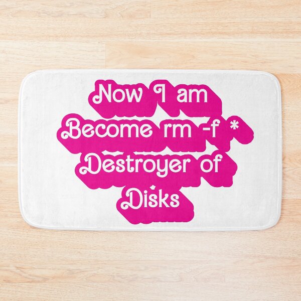 Item preview, Now I am Become rm -f * Desroyer of Disks designed and sold by AndromedaWeb.