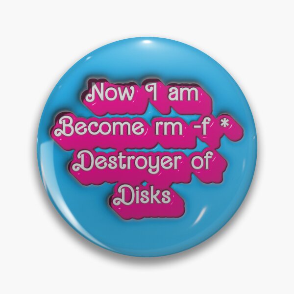 Item preview, Now I am Become rm -f * Desroyer of Disks designed and sold by AndromedaWeb.