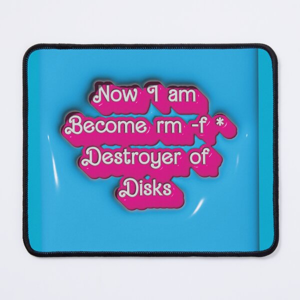 Item preview, Now I am Become rm -f * Desroyer of Disks designed and sold by AndromedaWeb.