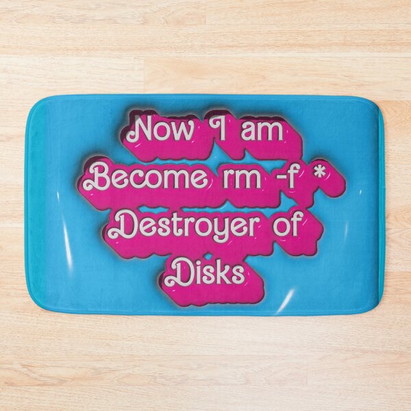 Item preview, Now I am Become rm -f * Desroyer of Disks designed and sold by AndromedaWeb.