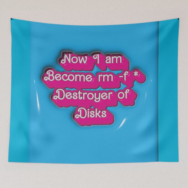 Item preview, Now I am Become rm -f * Desroyer of Disks designed and sold by AndromedaWeb.