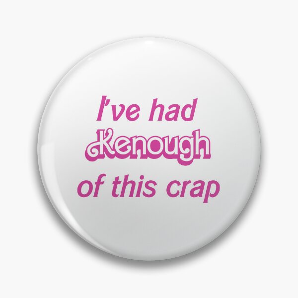 Item preview, I've had Kenough of this crap designed and sold by EmLosin.