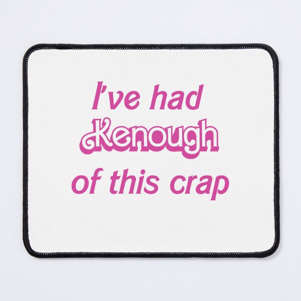 Item preview, I've had Kenough of this crap designed and sold by EmLosin.