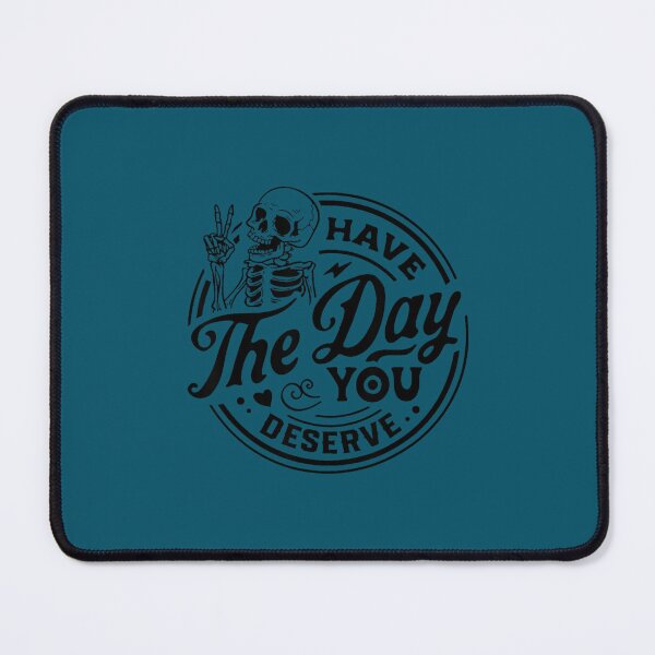Item preview, Have The Day You Deserve   designed and sold by madysonhoang.