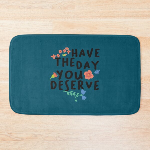 Item preview, Have The Day You Deserve - Cute, Saying, Funny  designed and sold by madysonhoang.