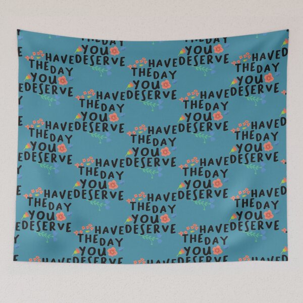 Item preview, Have The Day You Deserve - Cute, Saying, Funny  designed and sold by madysonhoang.