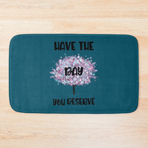 Item preview, Have The Day You Deserve (27) designed and sold by madysonhoang.