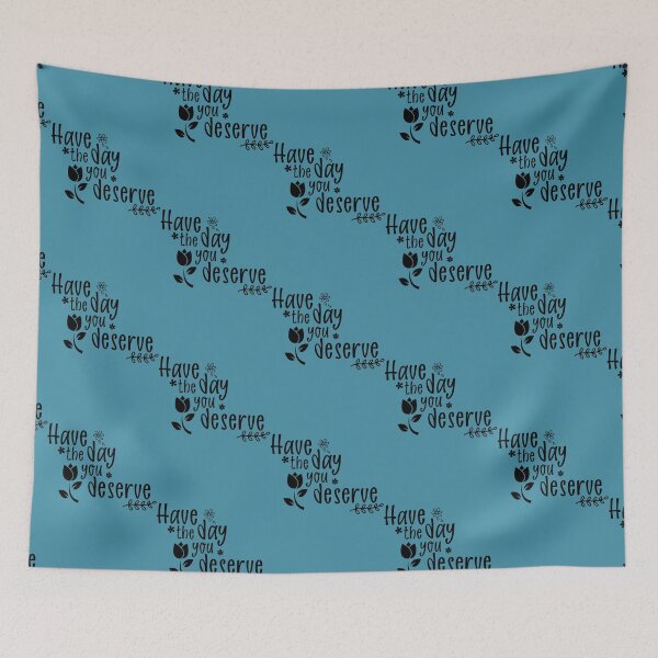 Item preview, Have the Day You Deserve (35) designed and sold by madysonhoang.