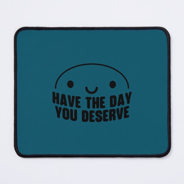 Item preview, Have the Day You Deserve Classic(7) designed and sold by madysonhoang.