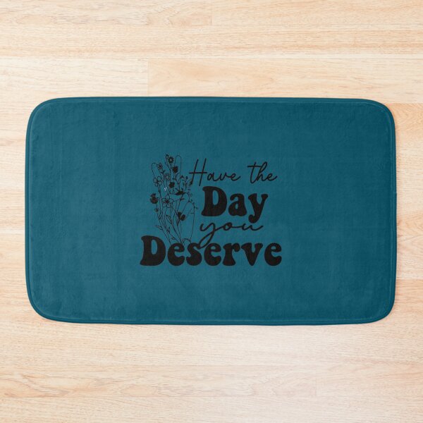 Item preview, Have the Day You Deserve Classic(11) designed and sold by madysonhoang.