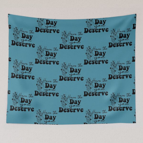 Item preview, Have the Day You Deserve Classic(11) designed and sold by madysonhoang.
