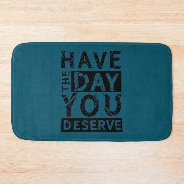 Item preview, Have the Day You Deserve(13) designed and sold by madysonhoang.