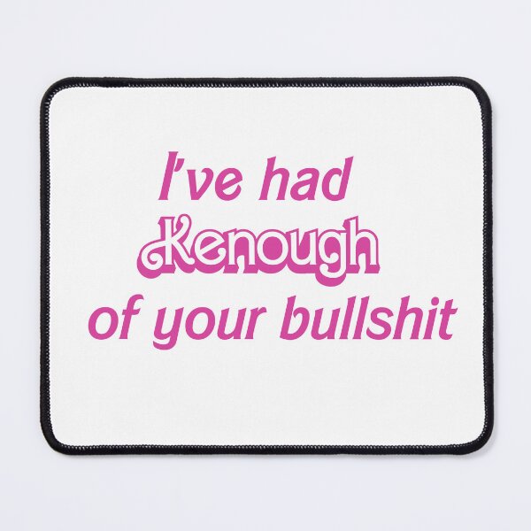 Item preview, I've had Kenough of your bullshit designed and sold by EmLosin.