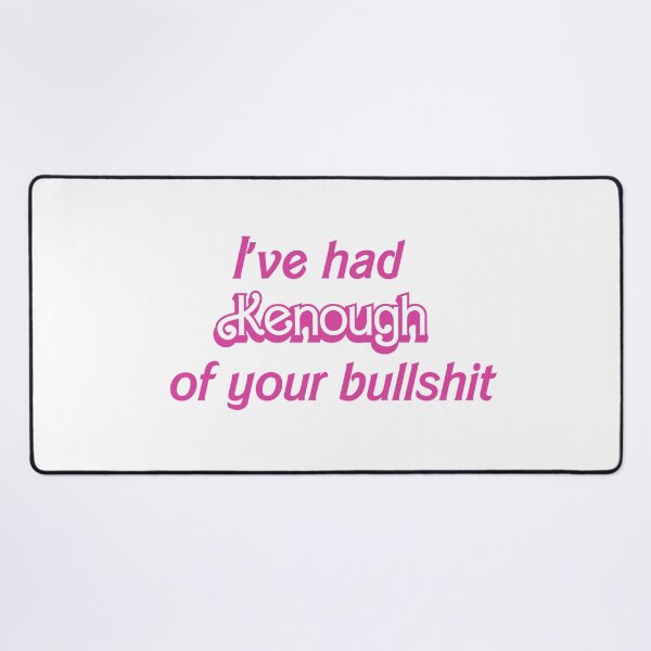 Item preview, I've had Kenough of your bullshit designed and sold by EmLosin.