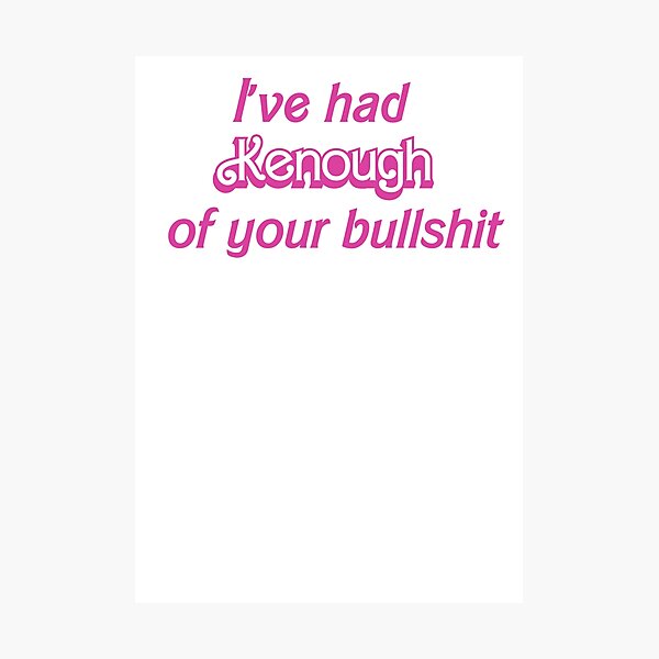 Item preview, I've had Kenough of your bullshit designed and sold by EmLosin.