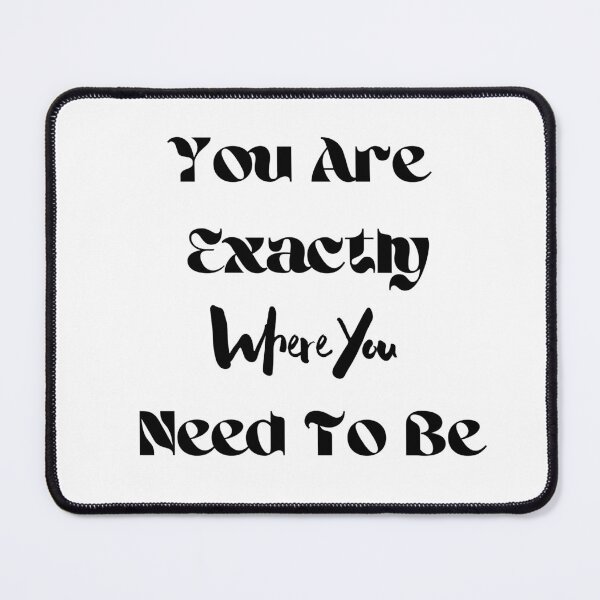 Item preview, You Are Exactly Where You Need To Be designed and sold by amon shop.