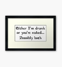 Either I'm drunk or you're naked ... Possibly both Framed Print