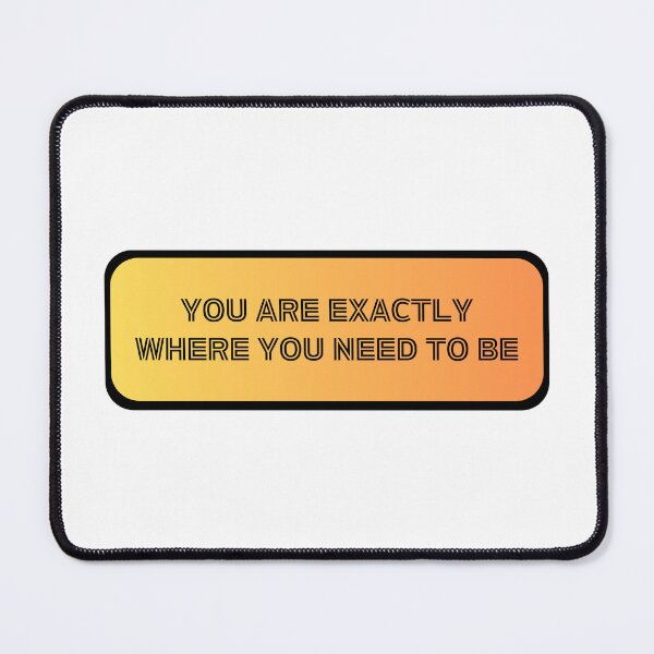 Item preview, You Are Exactly Where You Need To Be designed and sold by amon shop.