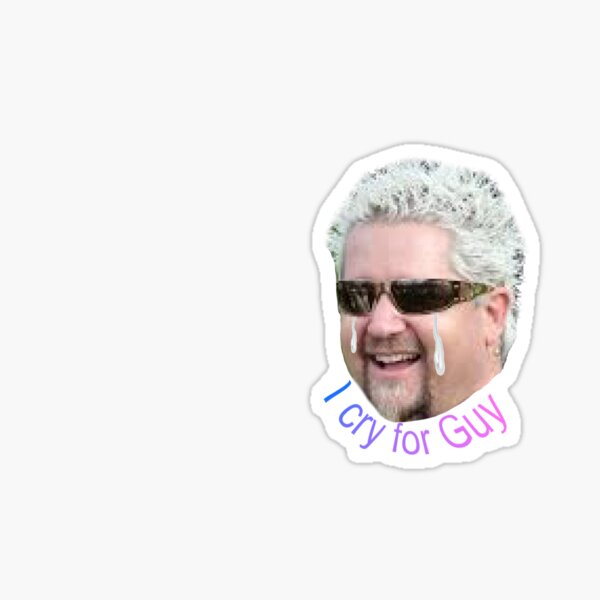 I Cry For Guy Sticker
