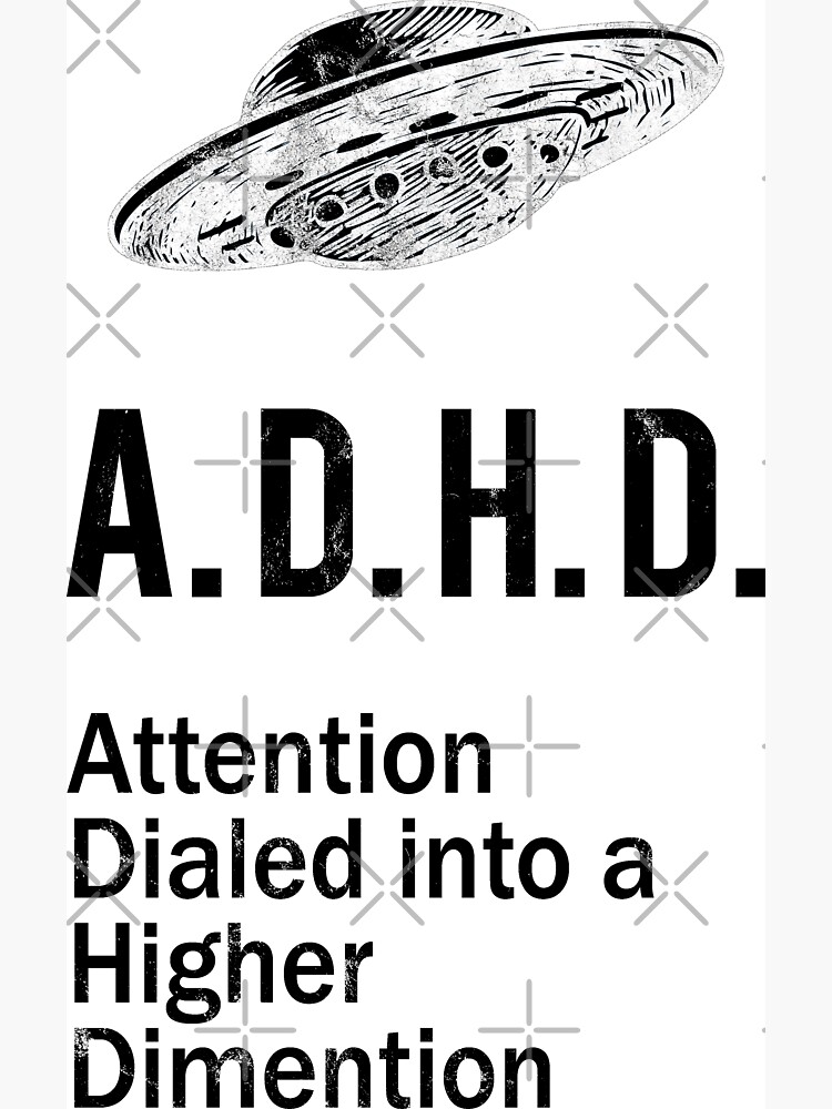 ADHD Funny Spaceship ADHD Awareness Higher Dimension by thespottydogg