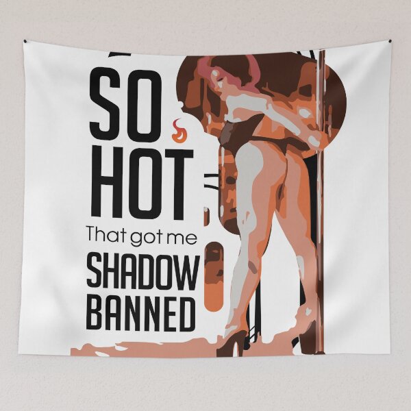 Item preview, So hot that got me shadow banned designed and sold by Soratern.